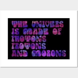 the universe is made of protons neutrons electrons and morons funny science Posters and Art